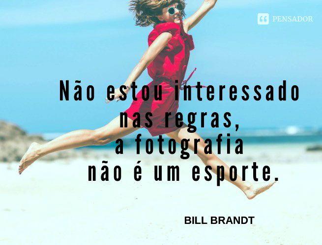 Não estou interessado nas regras, a fotografia não é um esporte.