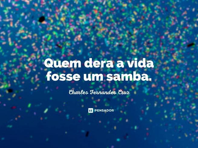 Frases de Samba - Tudo que eu mais queria!!!