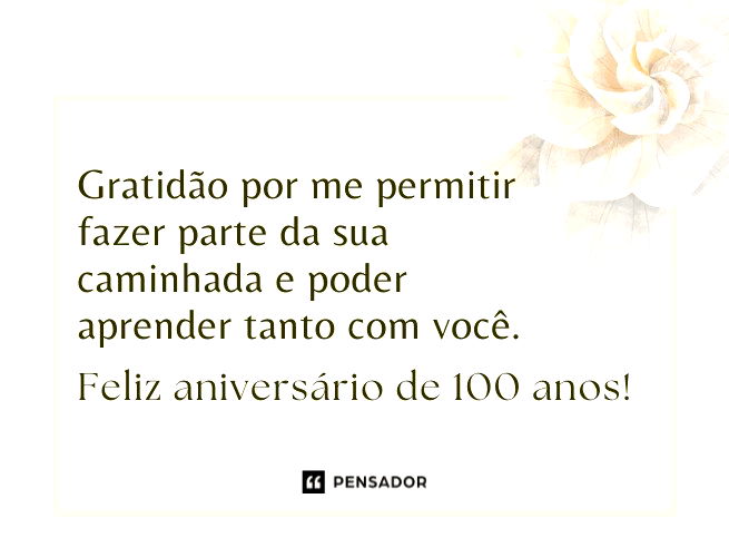 Gratidão por me permitir fazer parte da sua caminhada e poder aprender tanto com você. Feliz aniversário de 100 anos! 