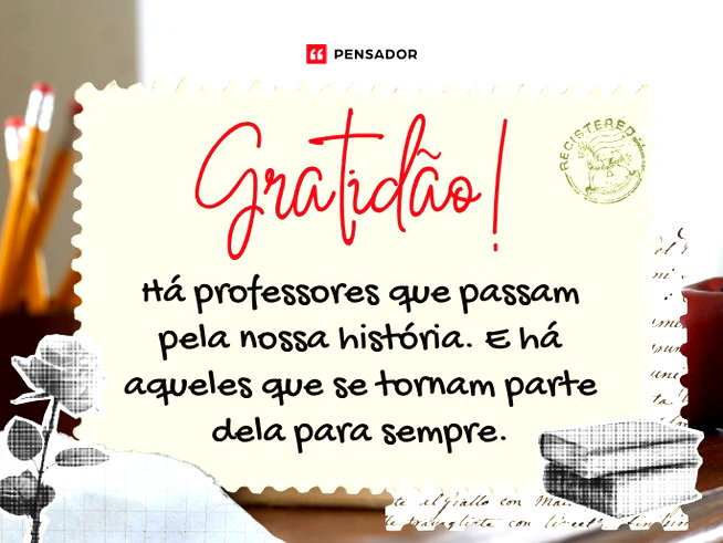 Gratidão! Há professores que passam pela nossa história. E há aqueles que se tornam parte dela para sempre.