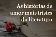 As histórias de amor mais tristes da literatura mundial