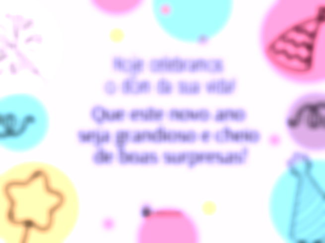 Hoje celebramos o dom da sua vida! Que este novo ano seja grandioso e cheio de boas surpresas!