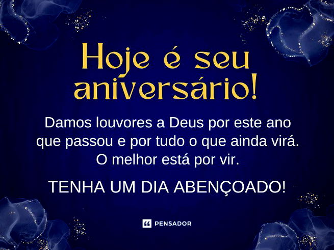 Hoje é seu aniversário! Damos louvores a Deus por este ano que passou e por tudo o que ainda virá. O melhor está por vir. Tenha um dia abençoado!