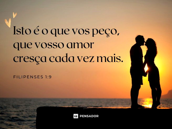 Isto é o que vos peço, que vosso amor cresça cada vez mais. Filipenses 1:9