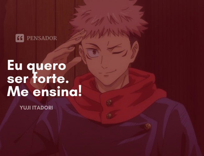Eu quero ser forte. Me ensina! Yuji Itadori