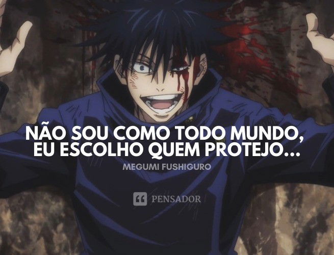 Não sou como todo mundo, eu escolho quem protejo... Megumi Fushiguro