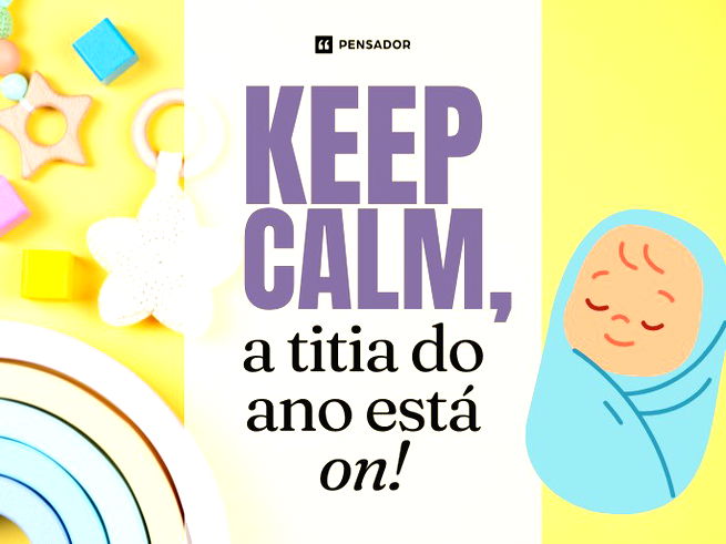 Keep Calm, a titia do ano est&aacute; on!