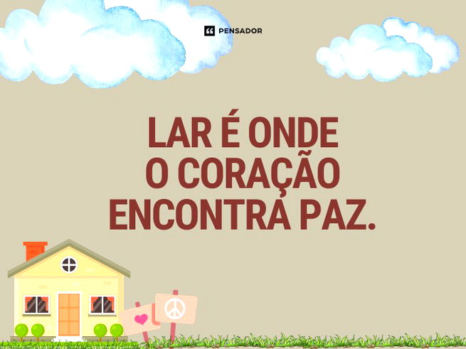  Lar é onde o coração encontra paz.