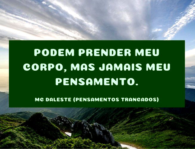 Podem prender meu corpo, mas jamais meu pensamento. Mc Daleste (Pensamentos Trancados)