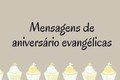 54 lindas mensagens de aniversário evangélicas 🥳🙏