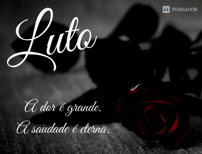 35 imagens de luto e de saudade para se despedir de quem partiu - Pensador