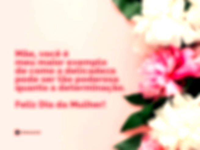 Mãe, você é meu maior exemplo de como a delicadeza pode ser tão poderosa quanto a determinação. Feliz Dia da Mulher!
