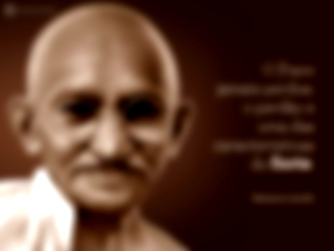O fraco jamais perdoa: o perdão é uma das características do forte.  Mahatma Gandhi