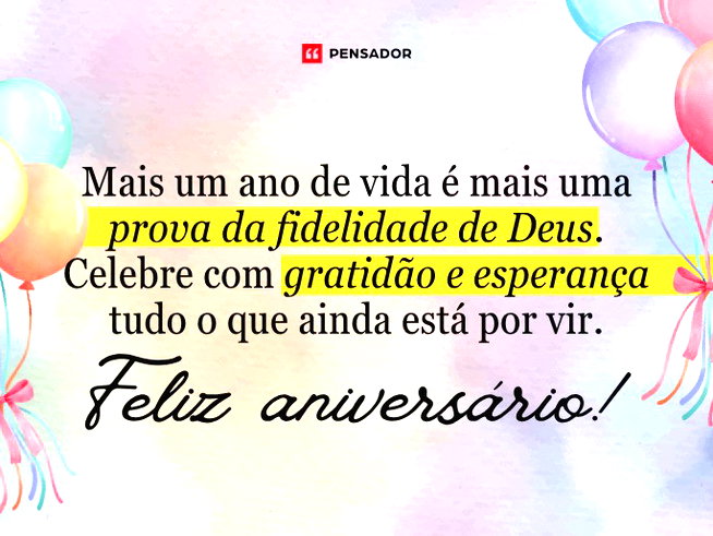 Mais um ano de vida é mais uma prova da fidelidade de Deus. Celebre com gratidão e esperança tudo o que ainda está por vir.