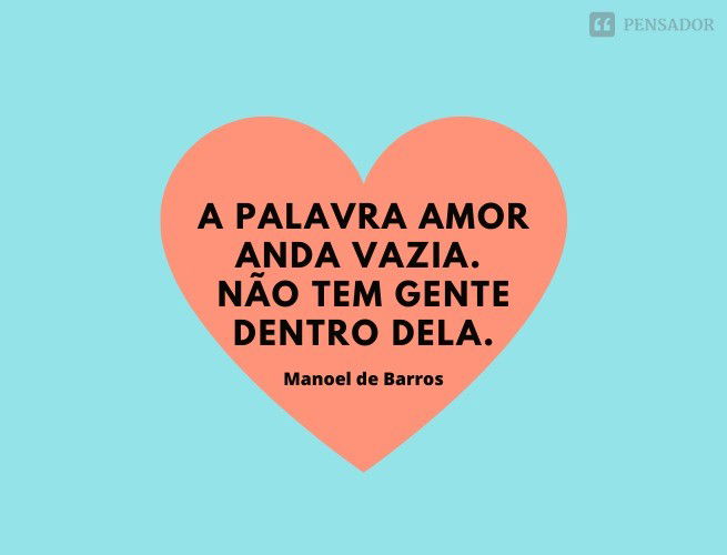 A palavra amor anda vazia. Não tem gente dentro dela.