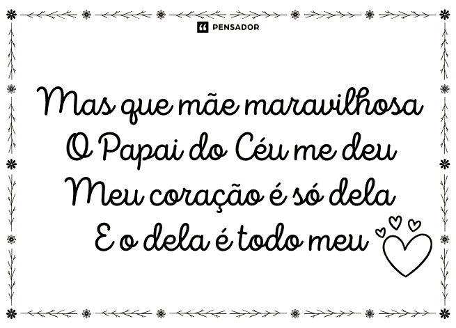 Mas que m&atilde;e maravilhosa O Papai do C&eacute;u me deu Meu cora&ccedil;&atilde;o &eacute; s&oacute; dela E o dela &eacute; todo meu