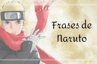 As 57 melhores frases dos personagens de Naruto