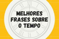 67 mensagens sobre o tempo para refletir (tudo é passageiro)