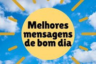 As 104 melhores mensagens de bom dia 🌞☕