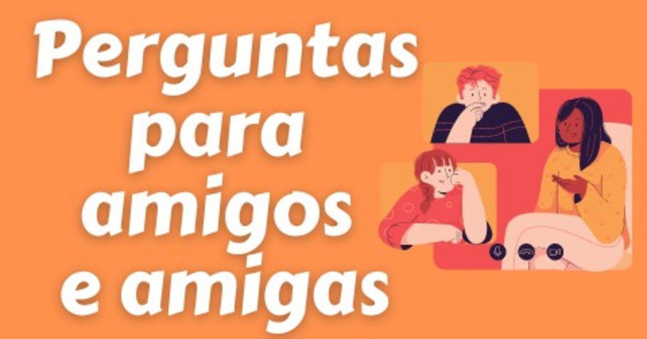 132 melhores perguntas para puxar conversa com amigos e amigas - Pensador