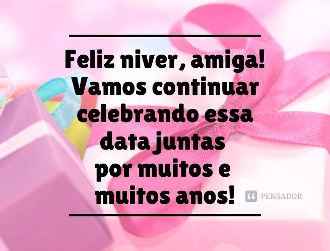 48 mensagens de aniversário emocionantes para amiga - Pensador