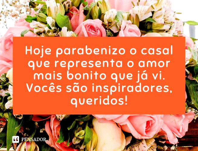 Hoje parabenizo o casal que representa o amor mais bonito que já vi. Vocês são inspiradores, queridos!