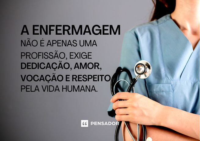 A enfermagem não é apenas uma profissão, exige dedicação, amor, vocação e respeito pela vida humana.