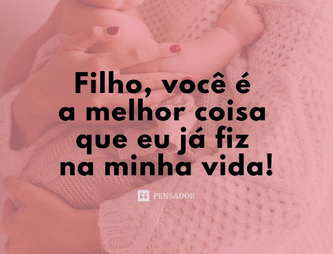 As 40 melhores mensagens de mãe para filho 💕 - Pensador