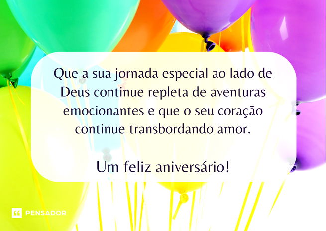 Que a sua jornada especial ao lado de Deus continue repleta de aventuras emocionantes e que o seu coração continue transbordando amor. Um feliz aniversário!