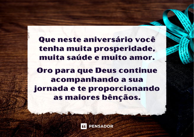 Que neste aniversário você tenha muita prosperidade, muita saúde e muito amor. Oro para que Deus continue acompanhando a sua jornada e te proporcionando as maiores bênçãos.