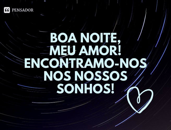 Boa noite, meu amor! Encontramo-nos nos nossos sonhos!