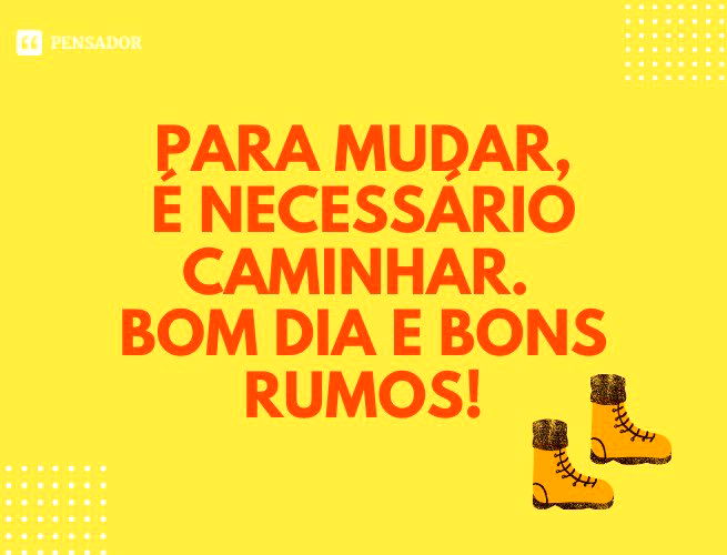 78 novas mensagens de bom dia para hoje 🌞 - Pensador