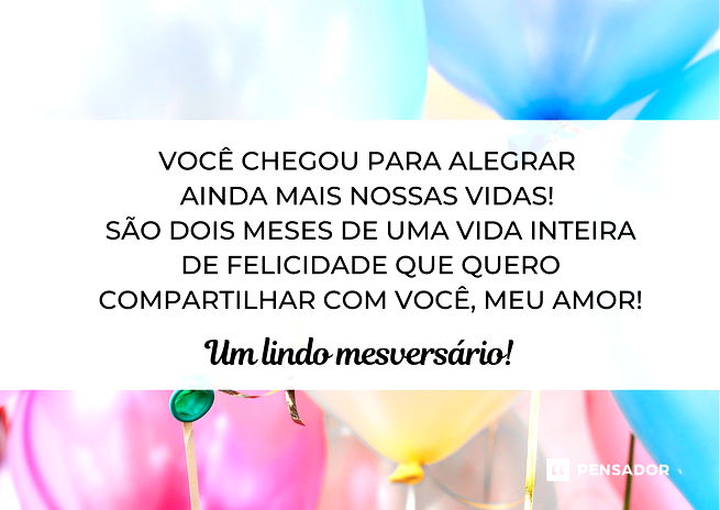 Você chegou para alegrar ainda mais nossas vidas! São dois meses de uma vida inteira de felicidade que quero compartilhar com você, meu amor! Um lindo mesversário!