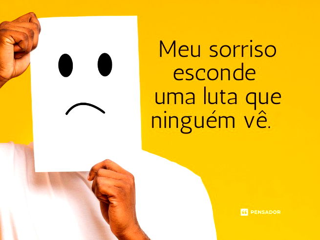 Meu sorriso esconde uma luta que ninguém vê.  