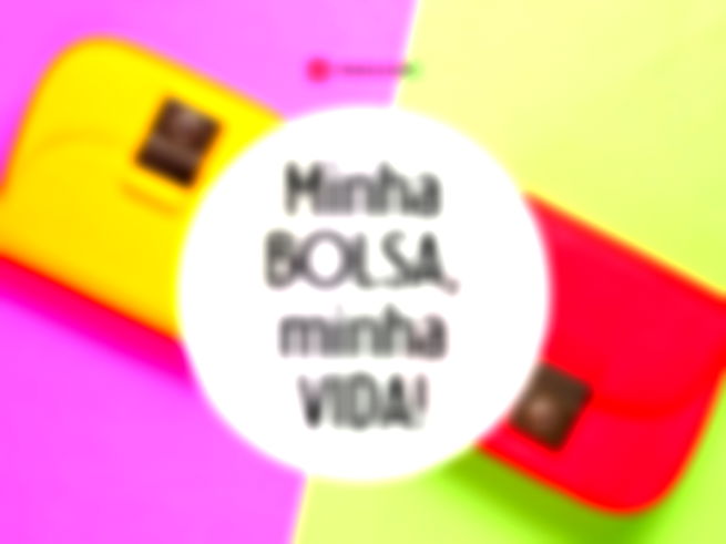 Minha bolsa, minha vida!