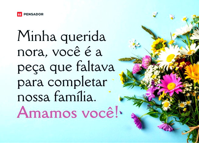 &nbsp;Minha querida nora, voc&ecirc; &eacute; a pe&ccedil;a que faltava para completar nossa fam&iacute;lia. Amamos voc&ecirc;!