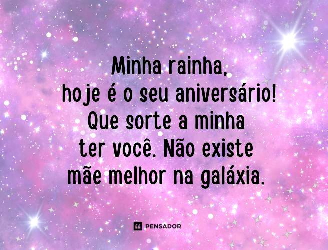 Minha rainha, hoje é o seu aniversário! Que sorte a minha ter você. Não existe mãe melhor na galáxia. Você é vida, disposição, acolhimento. A perfeição em forma de gente! Te amo, mãe, minha linda rainha. Parabéns hoje e sempre. Você tem que se orgulhar por ser essa pessoa tão única e especial. Feliz vida!