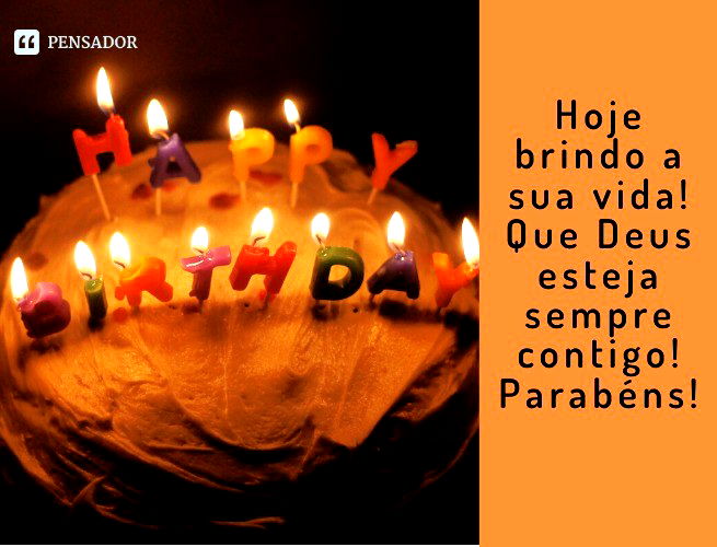 Hoje brindo a sua vida! Que Deus esteja sempre contigo! Parabéns!
