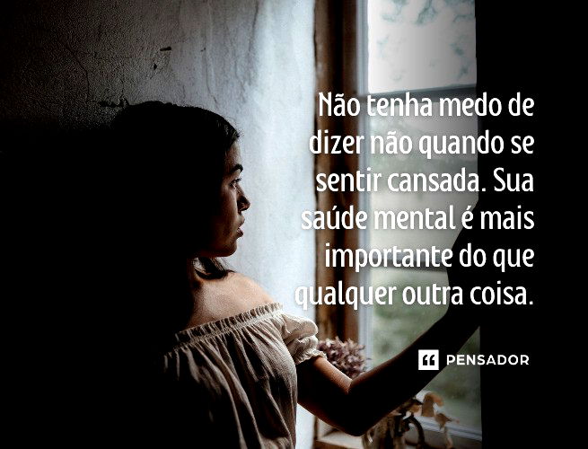 51 frases para quem está cansada de tudo - Pensador