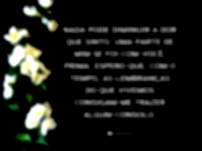 Nada pode diminuir a dor que sinto. Uma parte de mim se foi com você, prima. Espero que, com o tempo, as lembranças do que vivemos consigam me trazer algum consolo.