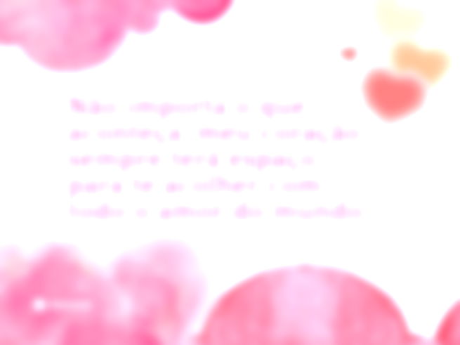 Não importa o que aconteça, meu coração sempre terá espaço para te acolher com todo o amor do mundo. 