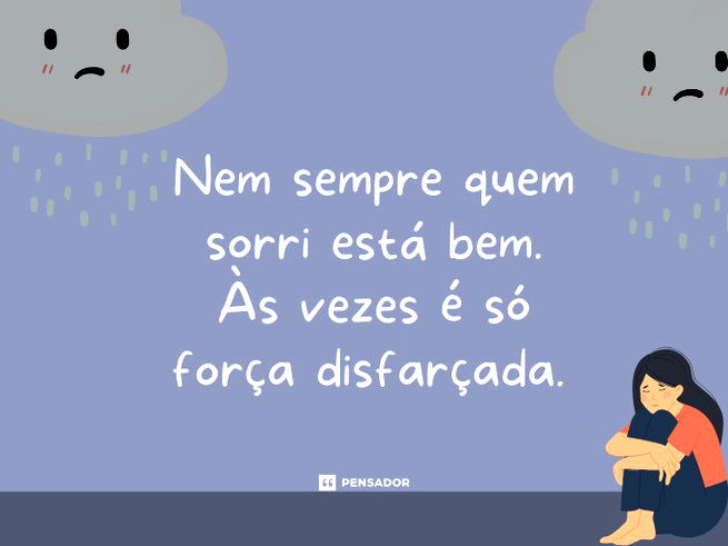 Nem sempre quem sorri está bem. Às vezes é só força disfarçada. 
