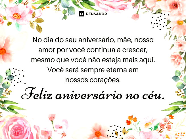 No dia do seu aniversário, mãe, nosso amor por você continua a crescer, mesmo que você não esteja mais aqui. Você será sempre eterna em nossos corações. Feliz aniversário no céu.