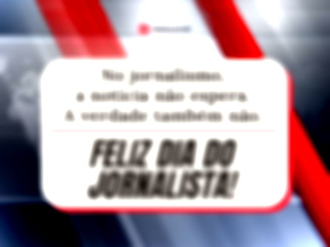 No jornalismo, a notícia não espera. A verdade também não.  Feliz Dia do Jornalista! 
