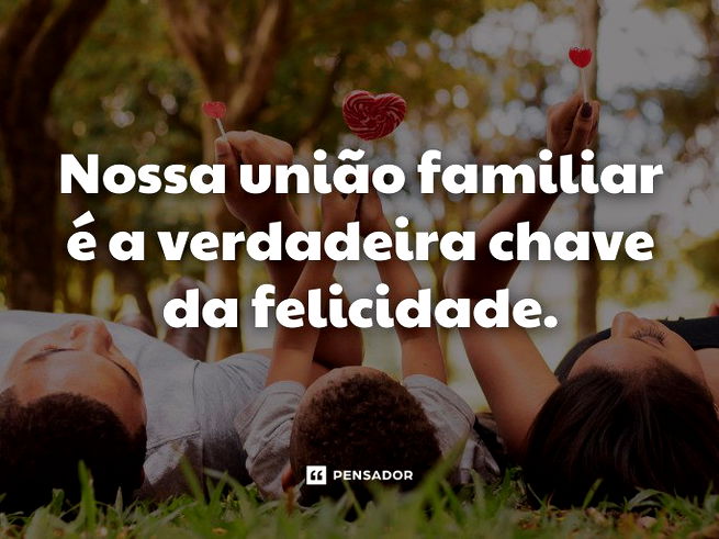 Nossa união familiar é a verdadeira chave da felicidade.