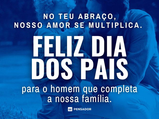 No teu abraço, nosso amor se multiplica. Feliz Dia dos Pais para o homem que completa a nossa família.