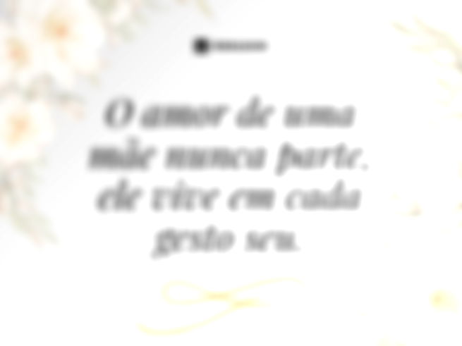 O amor de uma mãe nunca parte, ele vive em cada gesto seu.