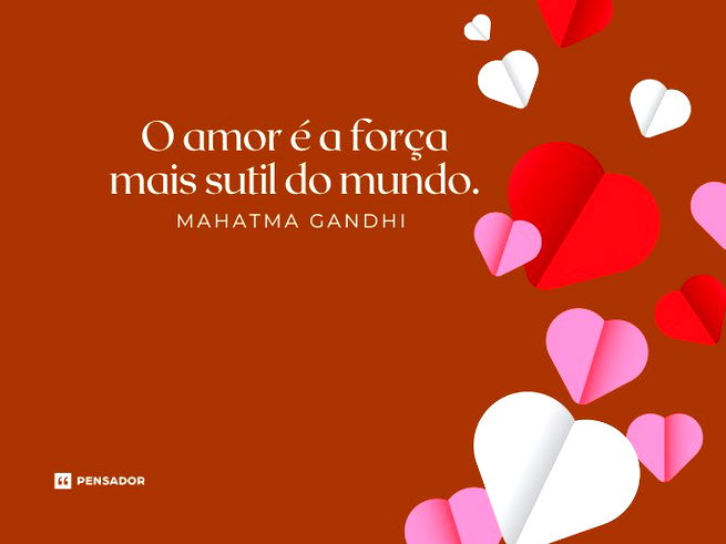 O amor é a força mais sutil do mundo.