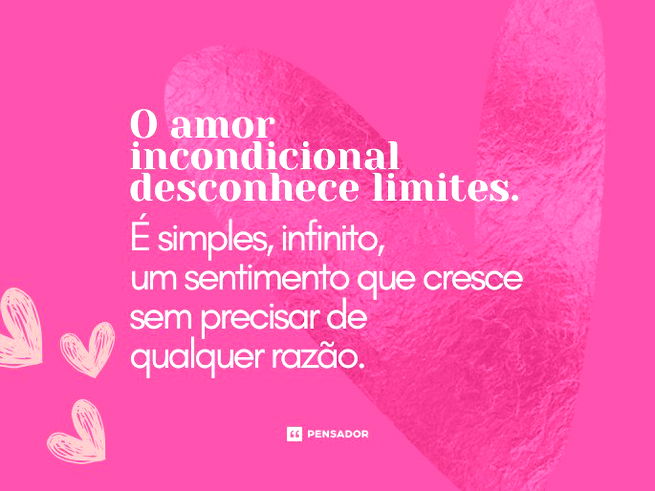 O amor incondicional desconhece limites. É simples, infinito, um sentimento que cresce sem precisar de qualquer razão. 