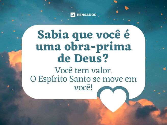 Sabia que você é uma obra-prima de Deus? Você tem valor. O Espírito Santo se move em você!